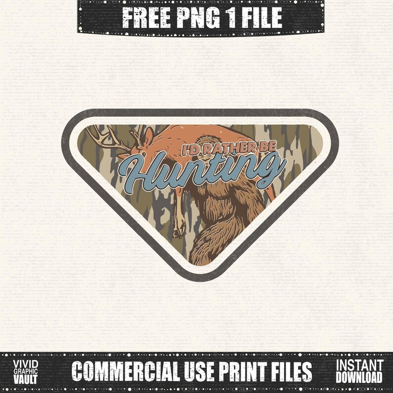 May include: A triangular graphic with a deer illustration and the text "I'D RATHER BE Hunting" in blue and orange. The design has a camouflage background and is framed with a dark border. The image also includes the text "FREE PNG 1 FILE" and "COMMERCIAL USE PRINT FILES".
