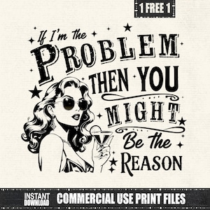 If I&#39;m The Problem Then You Might Be The Reason PNG, Retro Funny, Sassy Quote Clipart, Funny Attitude Sublimation, Instant Digital Download