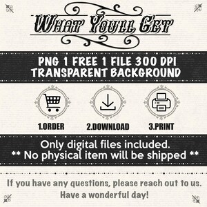 May include: A digital product graphic with the text "WHAT YOU'LL GET" at the top. Below, it states "PNG 1 FREE 1 FILE 300 DPI TRANSPARENT BACKGROUND." The graphic includes icons for ordering, downloading, and printing. The text emphasizes that only digital files are included and no physical items will be shipped.