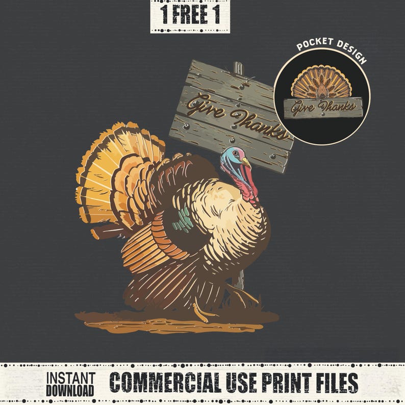 May include: Illustration of a turkey with a colorful tail, standing near a wooden sign that reads "Give Thanks." The image has a vintage, hand-drawn style, with the text "1 FREE 1" at the top and "INSTANT DOWNLOAD COMMERCIAL USE PRINT FILES" at the bottom.