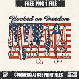 May include: A graphic design featuring fishing lures with red, white, and blue patterns, set against a backdrop of the American flag. The phrase "Hooked on Freedom" is written above the lures. The design includes the text "FREE PNG 1 FILE" and "COMMERCIAL USE PRINT FILES".