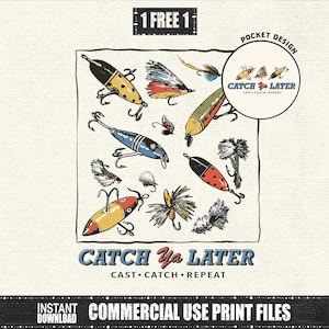 May include: A digital graphic featuring various colorful fishing lures and flies. The text reads 1 FREE 1, POCKET DESIGN, CATCH YA LATER, CAST CATCH REPEAT, and INSTANT DOWNLOAD COMMERCIAL USE PRINT FILES. The design uses a vintage illustration style.