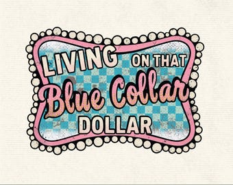 Living On That Blue Collar Dollar PNG, Patriotic Working Class Design, Trendy Western Style Graphics, Western Sublimation Graphic DIY Crafts