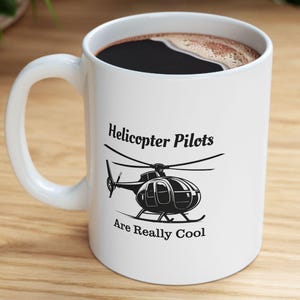 Helicopter Pilot Coffee Mug, Helicopter pilots are really cool, Aviation present, Funny Pilot Gift, Military, Apache Helicopter, hughes 500