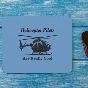 Helicopter Pilot Mouse Pad, Helicopter pilots are really cool, Aviation present, Funny Pilot Gift, Office decor, Apache, hughes 500