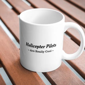 Helicopter Pilot Coffee Mug, Helicopter pilots are really cool, Aviation present, Funny Pilot Gift, Military, Apache Helicopter, airline