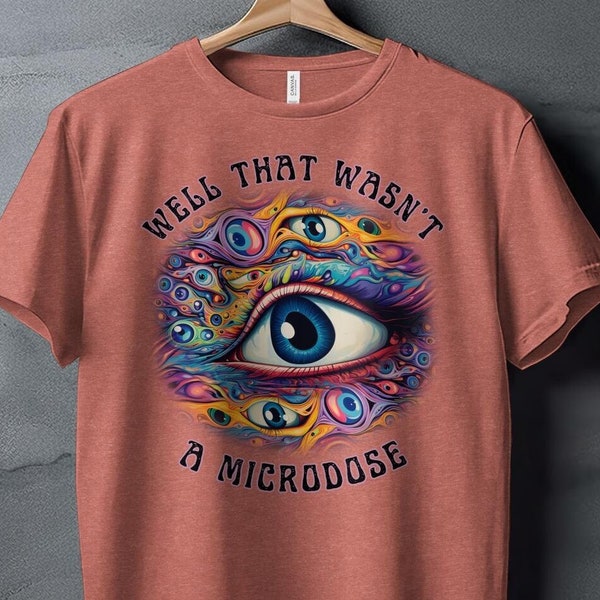 Psychedelic Festival Outfit - Trippy Shirt "Well, That Wasn't A Microdose!" - Raver Gift Idea - Psytrance Clothing - Loose Fit Cotton Tshirt