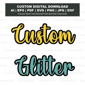 May include: Digital download graphic featuring the words "Custom" in gold glitter and "Glitter" in teal glitter, both with black outlines. The top banner reads "CUSTOM DIGITAL DOWNLOAD" with file type options.