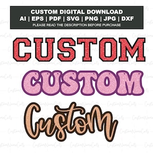 May include: Digital download graphic featuring the word "CUSTOM" in three different styles. The top design is red with a black outline, the middle is pink with a purple outline, and the bottom is a brown script. Includes file formats AI, EPS, PDF, SVG, PNG, JPG, and DXF.