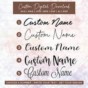 May include: A digital download graphic with five "Custom Name" text options in various fonts. The image includes instructions: "Choose a number: Write your text: Get your design."