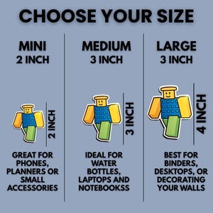 May include: Image showing three sizes of a cartoon character sticker: mini (2 inches), medium (3 inches), and large (4 inches). The text "CHOOSE YOUR SIZE" is at the top. Each sticker has a yellow head, blue torso, and green legs. Text below each size suggests uses.