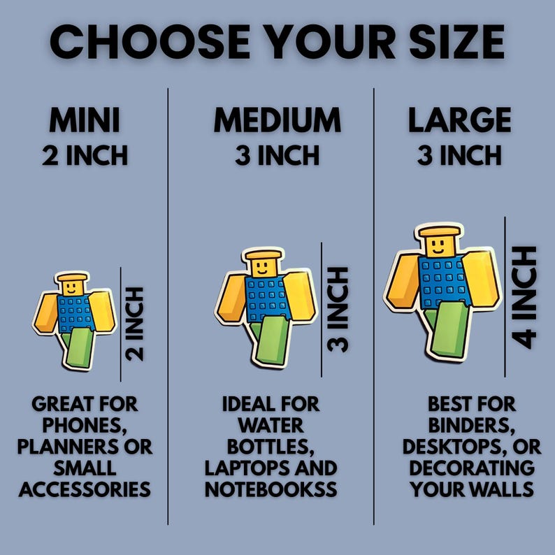 May include: Image showing three sizes of a cartoon character sticker: mini (2 inches), medium (3 inches), and large (4 inches). The text "CHOOSE YOUR SIZE" is at the top. Each sticker has a yellow head, blue torso, and green legs. Text below each size suggests uses.