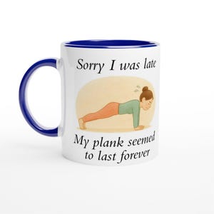 Zabawny kubek Plank Workout 11oz – „Przepraszam, że się spóźniłem. Mój Plank wydawał się trwać wiecznie” – Prezent fitness – Odważny humor treningowy – Wiele kolorów