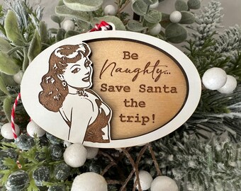 Be Naughty Christmas Ornament - BFF Gift - Girlfriend Gift - Funny Tree Ornament - White Elephant - Laser Engraved Wood - Retro Woman