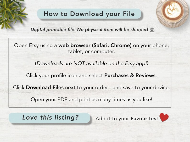 May include: An instructional graphic titled How to Download your File, explaining that it is a digital printable file. It lists steps to access downloads via a web browser, navigate to Purchases & Reviews, and save the PDF to a device.