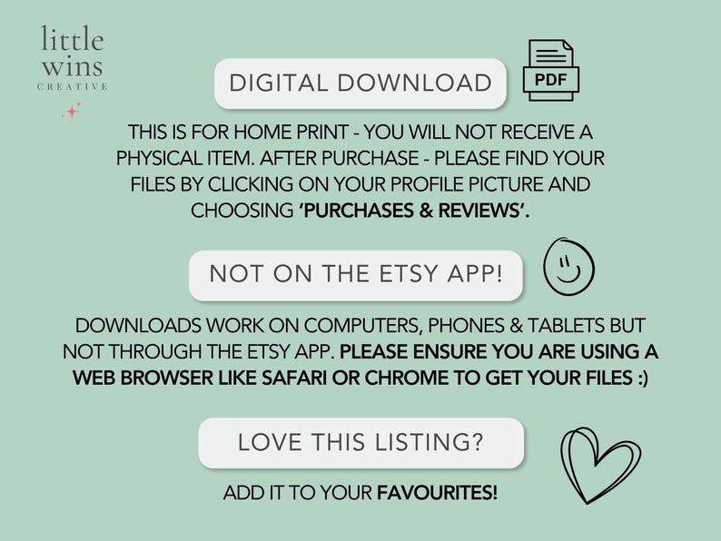 May include: A light green informational graphic with black text reading DIGITAL DOWNLOAD, THIS IS FOR HOME PRINT, NOT ON THE ETSY APP, and LOVE THIS LISTING. Includes a PDF icon, a smiley face, and a heart drawing on a pale green background.