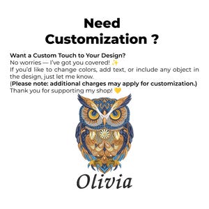 May include: An image with the text "Need Customization?" and an owl illustration. The owl is detailed with blue, gold, and brown colors. The name "Olivia" is written below the owl. The text encourages custom design requests.