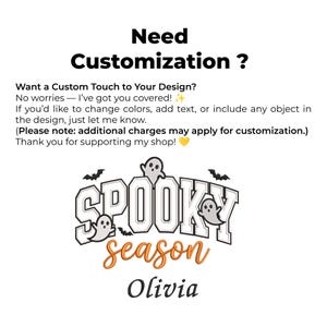 May include: A graphic design featuring the text Need Customization? followed by information about custom design services. Below is a Spooky Season logo with white ghosts, black bats, and the name Olivia in black script font on a white background.
