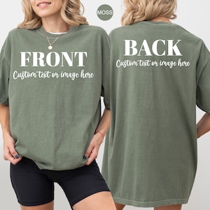 Comfort Colors® Front And Back Custom Text Shirt, Personalized Add Your Own Text Tshirt, Customized Your Design Here Tee, Custom Logo Outfit