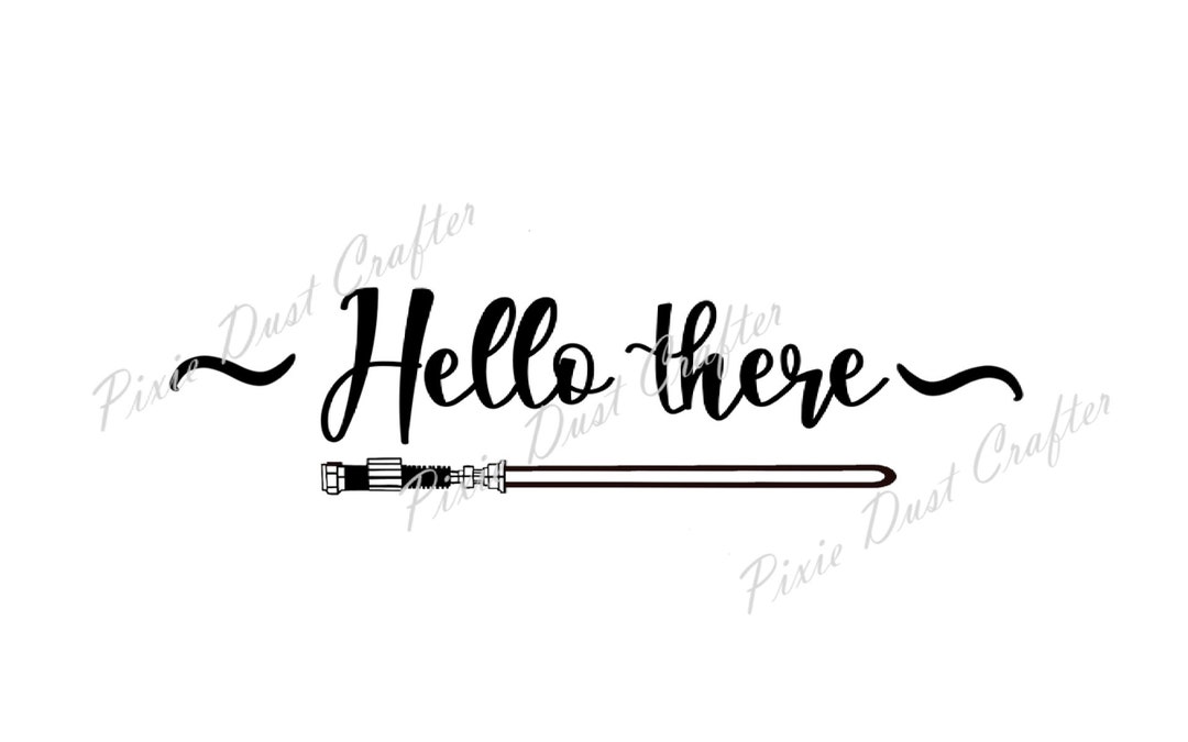 Hello There Quote and Lightsaber Inspired Greeting, Sci-fi Decor, SVG ...