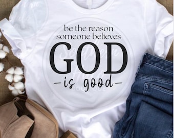 Be the reason someone believes God is good, PNG Files Only, Christian png, bible verse, religious png, prayer png design