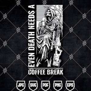 May include: A black and white graphic design featuring a hooded skeleton holding a coffee mug and a sniper rifle. The text reads "EVEN DEATH NEEDS A COFFEE BREAK". The design includes five small shield-shaped icons at the bottom labeled JPG, SVG, PDF, PNG, and EPS.