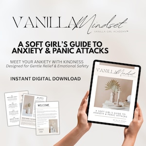 May include: A digital download titled "A Soft Girl's Guide to Anxiety & Panic Attacks" is displayed on a tablet held by a person. The image includes the "Vanilla Mindset" logo and additional printed pages. The guide is designed for gentle relief and emotional safety.