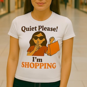 Quiet Please Shopping Shirt - Must-Have Gift for Her, Stylish Women&#39;s Tee, Perfect Holiday Present