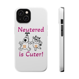 Neutered is Cuter iPhone 13 thru 15 Magnetic Tough Case