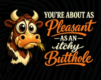 Puede incluir: Ilustración de dibujos animados de una vaca con expresión triste, sosteniendo hierba en la boca. El texto dice "YOU'RE ABOUT AS Pleasant AS AN itchy Butthole" en letras naranjas y blancas sobre fondo negro.