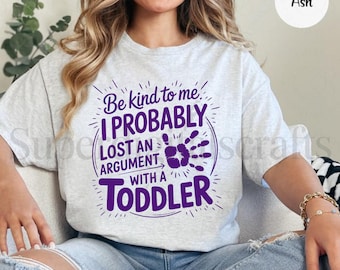 Funny Parenting Quote PNG: Be Kind To Me - Toddler Argument Design (Digital Download