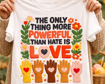 The Only Thing More Powerful Than Hate Is Love PNG | Inspirational Quote Design | Kindness Message Shirt PNG