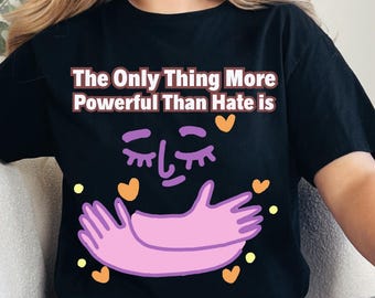 The Only Thing More Powerful Than Hate Is Love PNG | Inspirational Quote Design | Kindness Message Shirt PNG
