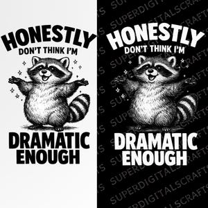 Puede incluir: Ilustración en blanco y negro de un mapache con los brazos abiertos. El texto dice "HONESTLY DON'T THINK I'M" y debajo "DRAMATIC ENOUGH". El mapache tiene una cola rayada y estrellas.