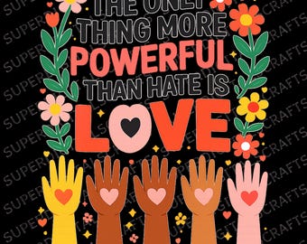 The Only Thing More Powerful Than Hate Is Love PNG | Inspirational Quote Design | Kindness Message Shirt PNG