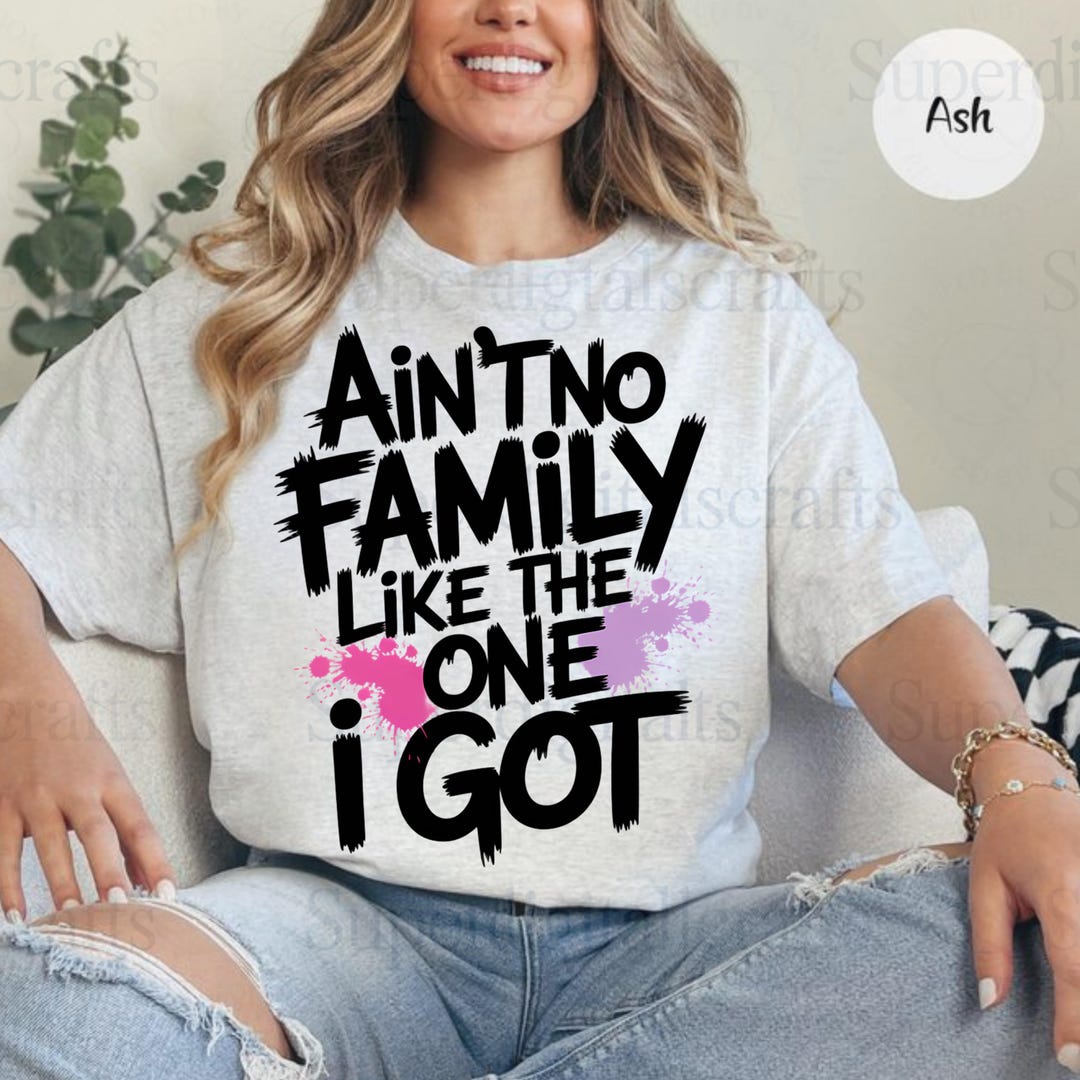 Ain’t No Family Like the One I Got PNG – Bold Family Reunion Shirt ...