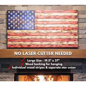 May include: A wooden American flag with red and white stripes and a blue star field. The flag is 19.5" x 37" and has individual wood stripes and a separate star union. The text "NO LASER CUTTER NEEDED" is displayed.