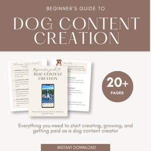 May include: A digital guide titled Beginner's Guide to Dog Content Creation, featuring multiple pages with text, a smartphone graphic displaying a person with a dog, and a circular badge indicating 20+ pages, all set against a brown and white background.