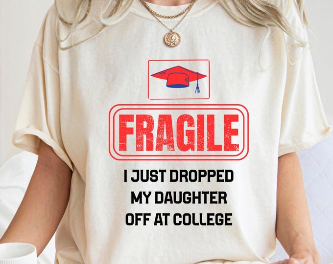 Funny College Drop Off Parent T-Shirt, Fragile Daughter Humor Gift