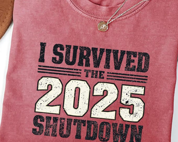 I Survived The 2025 Shutdown Shirt: Funny Trending Humor Survival Sweatshirt