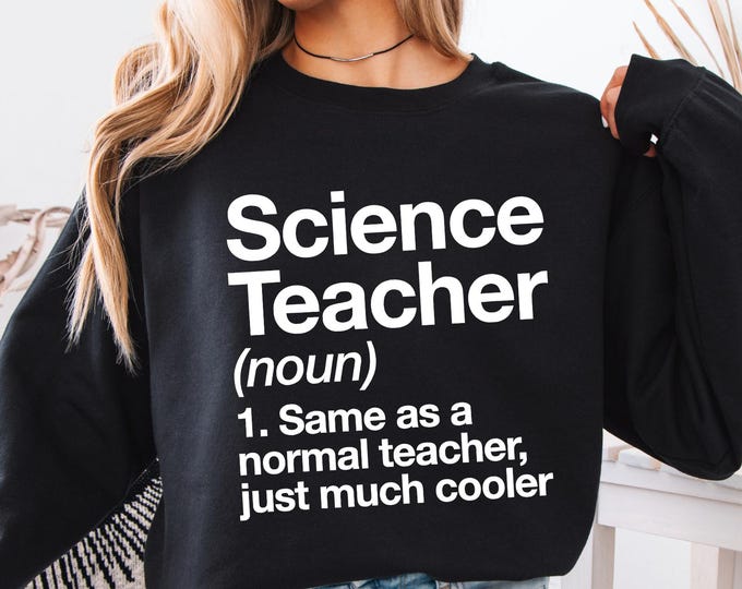 Funny Science Teacher Sweatshirt, Science Teacher Definition T-shirt, Cool Educator Shirt Gift, Unisex Science Lover Crewneck, Teacher Shirt