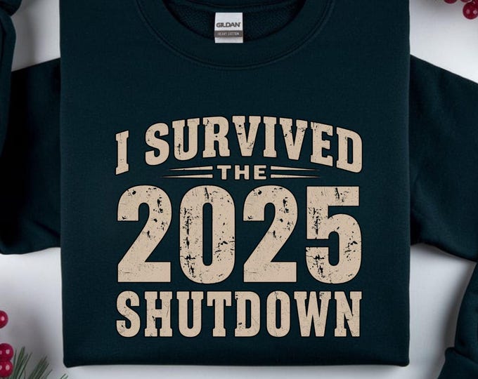 I Survived The 2025 Shutdown Shirt: Funny Trending Humor Survival Sweatshirt