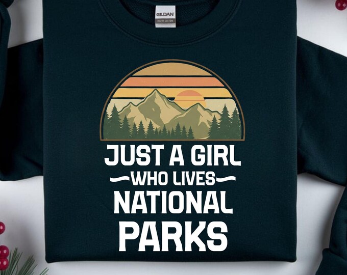Just a Girl Who Loves National Parks Shirt: Hiking Travel Lover Sweatshirt