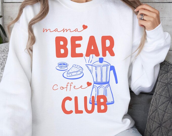 Mama Bear Coffee Club Sweatshirt: Motherhood Coffee Shirt, Mom Life Mother's Day Gift