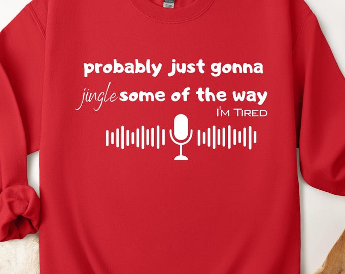 Funny Music Jingle Sweatshirt: Probably Just Gonna Jingle Tired Sweater
