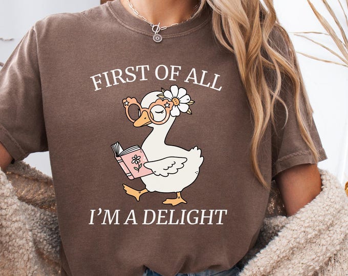 First of All I'm a Delight Goose Shirt: Funny Bookworm Goose Sweatshirt, Sarcastic Quote Hoodie