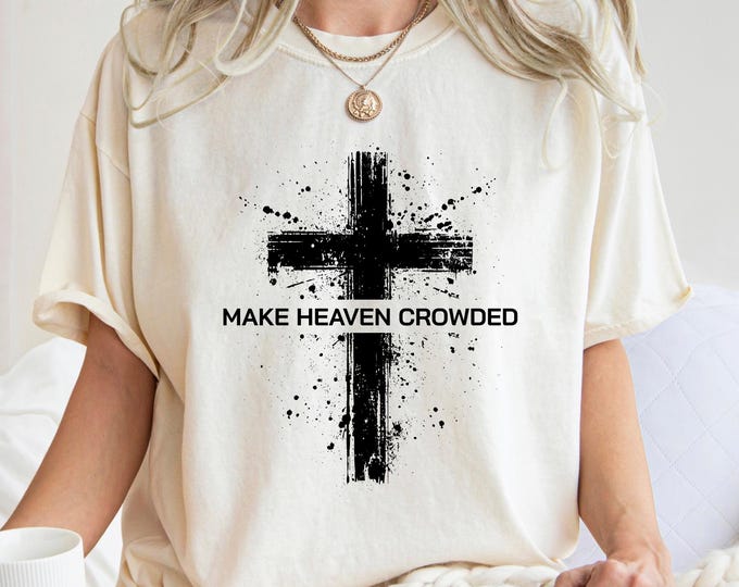 Make Heaven Crowded Christian Shirt: Religious Bible Verse Faith Sweatshirt