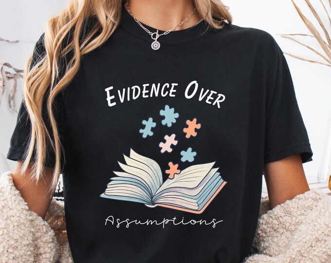 Evidence Over Assumptions Shirt: Mental Health Autism Awareness Tee