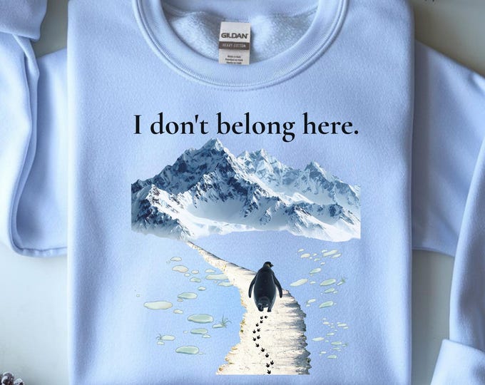 I Don't Belong Here Penguin Sweatshirt: Nihilist Penguin Walking Alone Shirt
