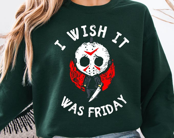 I Wish It Was Friday Sweatshirt: Spooky Halloween Slasher Shirt